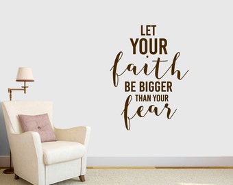 Let Your Faith Be Bigger Than Your Fear Wall Decal Decorative Art Decor Sticker for Entryway Family and Living Room Select Your Size & Color