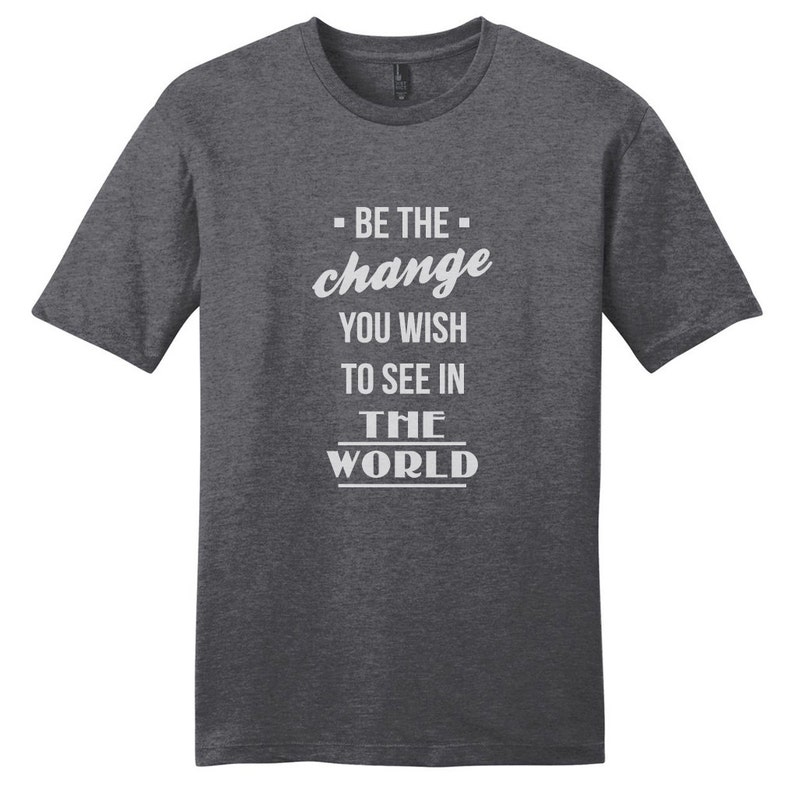 Be The Change You Wish To See In The World Unisex T-Shirt, Inspirational Quotes Graphic Tees image 1