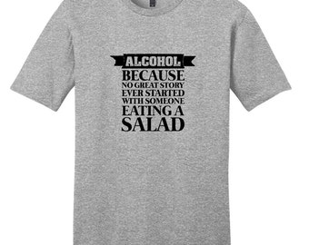 Alcohol T-Shirt, Because No Great Story Ever Started With Someone Eating A Salad, Funny Drinking Quote Unisex T-Shirt