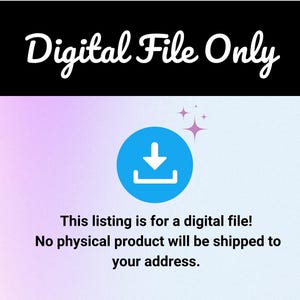 May include: Image with the text "Digital File Only" at the top. A blue circle with a downward-pointing arrow icon is in the center. Below, text states, "This listing is for a digital file! No physical product will be shipped to your address."