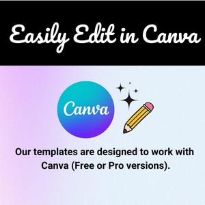 May include: Graphic with the text "Easily Edit in Canva". A teal and purple Canva logo is next to a cartoon pencil. The text "Our templates are designed to work with Canva (Free or Pro versions)." is below.