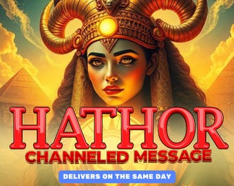 Channeled Message from Hathor, Personalized Guidance & Joy, Wisdom from the Egyptian Goddess of Love, Beauty and Celebration