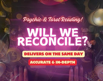 Will We Reconcile, Relationship Reading, Psychic Love Reading, Tarot Love Reading, Soulmate, Twin flame, Time Frame Reading, SAME DAY