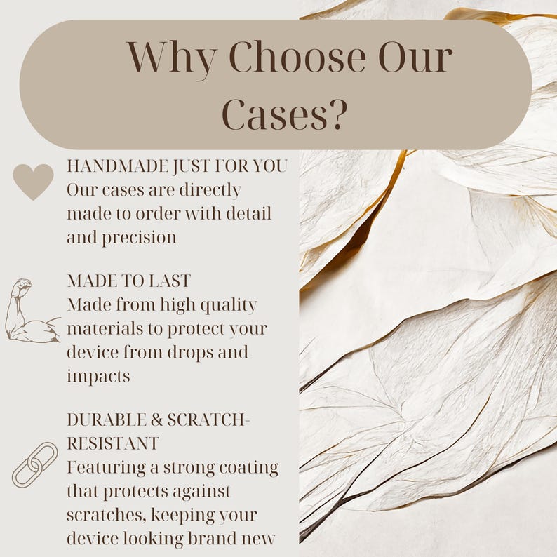 May include: A graphic with a beige background and text that reads "Why Choose Our Cases?" with three bullet points describing the features of the cases: "Handmade Just For You", "Made To Last", and "Durable & Scratch-Resistant".