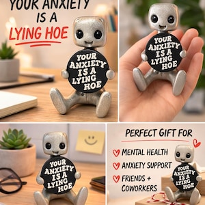 Mental Health Gift Robot Figurine – Your Anxiety Is A Lying Hoe Reminder Desk Buddy – Desk Decor – Handmade image 10