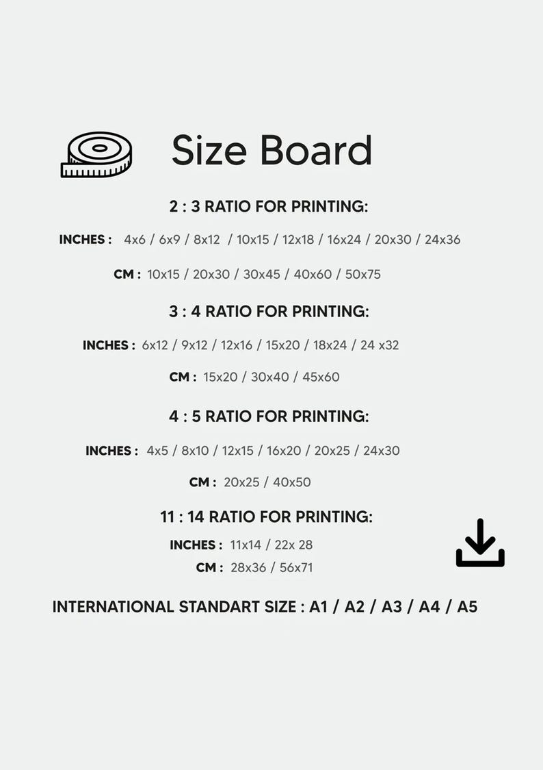May include: A white graphic with the text "Size Board" and print size ratios. Includes inch and centimeter measurements for 2:3, 3:4, 4:5, and 11:14 ratios, plus international standard sizes A1-A5.