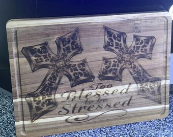 Large Cutting Board Engraved with “Too Blessed to be Stressed” and two crosses
