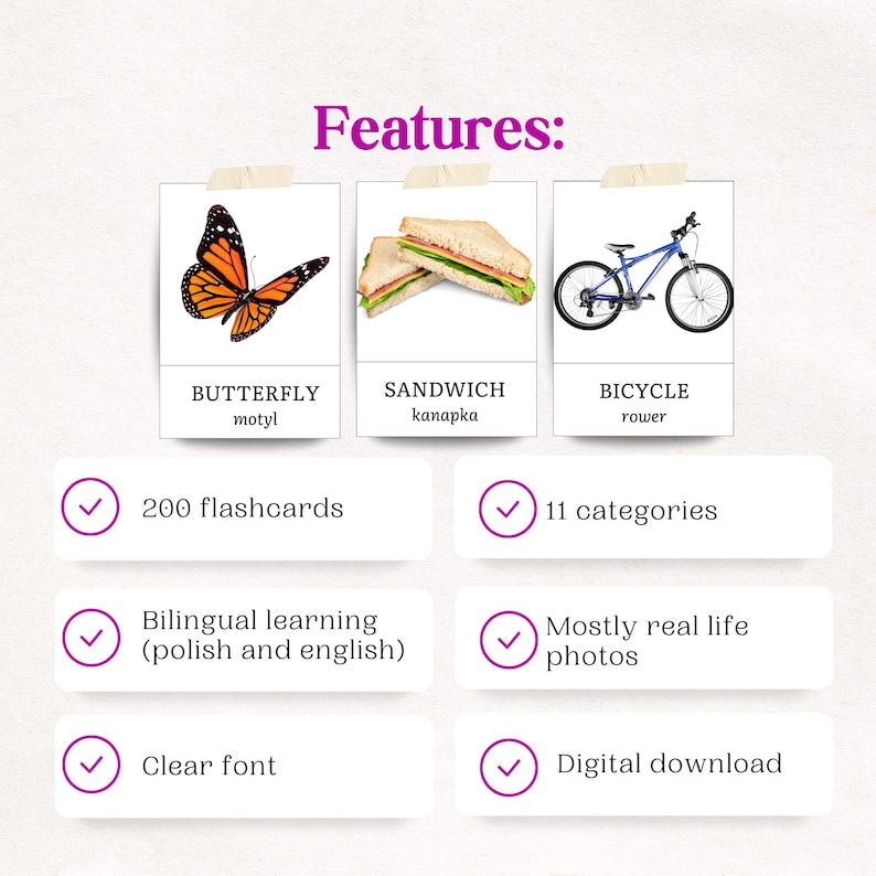 May include: A set of 200 flashcards featuring 11 categories of objects, including a butterfly, sandwich, and bicycle. The flashcards are bilingual, with English and Polish words for each object. The flashcards are designed with clear font and mostly real-life photos.