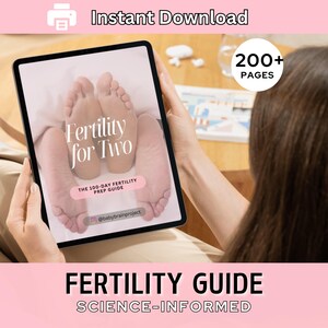 May include: A tablet displays a digital guide titled "Fertility for Two" with the text "The 100-Day Fertility Prep Guide." The image includes the text "Instant Download" and "200+ Pages." The guide is science-informed.