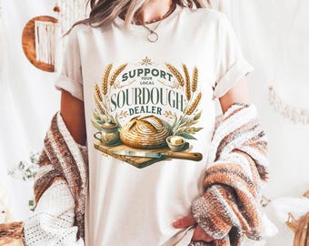 Support Sourdough Dealer Baking T-Shirt, Comfort Colors Tee, Fun. Sourdough Top