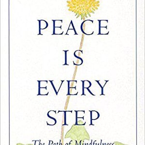 May include: Book cover featuring a yellow dandelion and the title "Peace is Every Step: The Path of Mindfulness in Everyday Life" by Thich Nhat Hanh. The subtitle is "Foreword by H.H. the Dalai Lama".