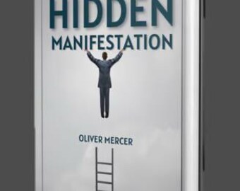 May include: Book cover with the title "HIDDEN MANIFESTATION" in blue text. The subtitle is "Learn How To Manifest". A man in a suit stands on a ladder that extends into the clouds. The author's name is "Oliver Mercer".