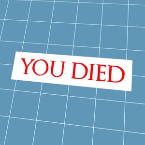 May include: A white rectangle with the words "YOU DIED" in red, set against a blue grid background. The text is bold and centered, creating a stark contrast.