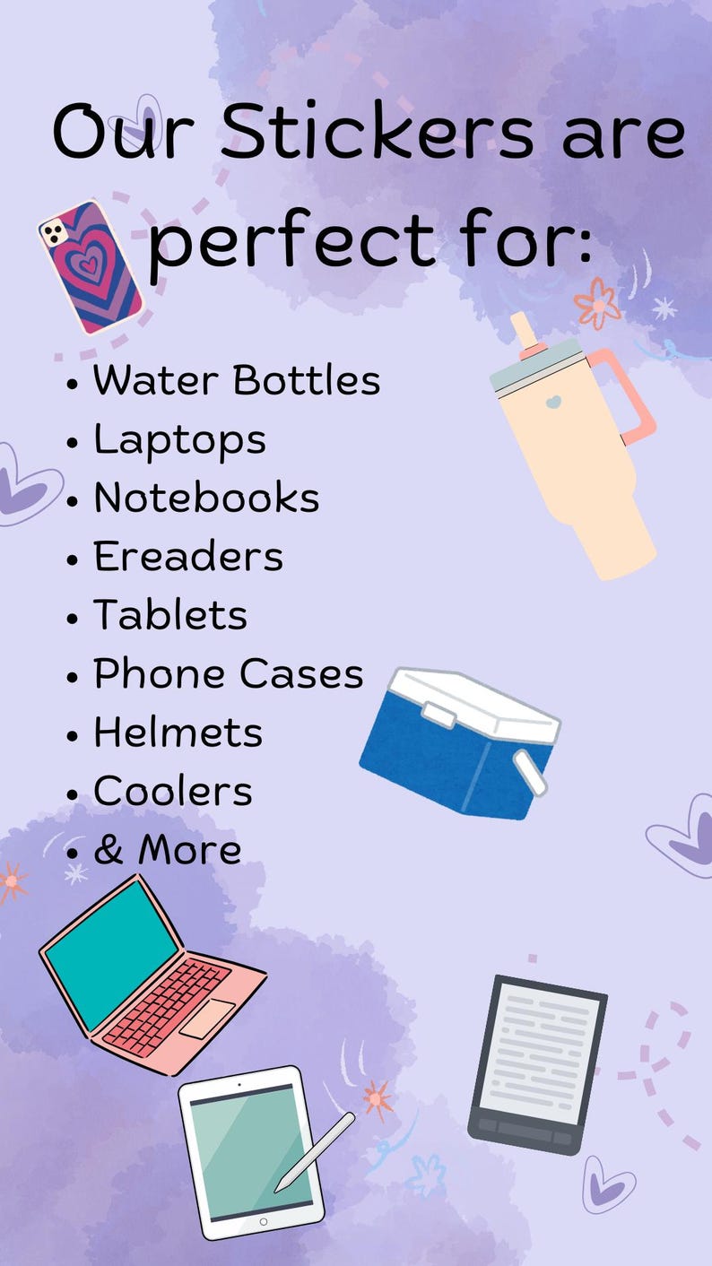 May include: A promotional graphic with the text "Our Stickers are perfect for:" followed by a list of items like water bottles, laptops, and phone cases. The image includes illustrations of a phone case, water bottle, laptop, and other items.