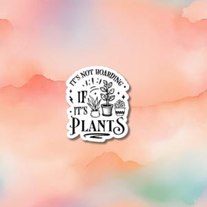 No es acaparamiento si son plantas: calcomanía de vinilo divertida para amantes de las plantas para computadoras portátiles, botellas de agua y diarios