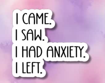 I came I saw I had anxiety I left sticker, funny introvert sticker, funny sticker, laptop decal anxiety sticker, anxiety tumbler sticker