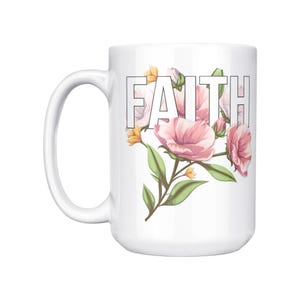 Faith Coffee Mug: Floral Design, 15 oz Ceramic Mug