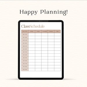 May include: A digital tablet displays a class schedule template with a neutral color scheme. The text "Happy Planning!" is at the top. The schedule includes time slots and days of the week, perfect for organizing classes.