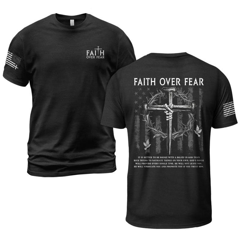 May include: Black t-shirt with "FAITH OVER FEAR" printed on the front and back. The back design features a cross, crown of thorns, and American flag. The text on the back reads, "It is better to be broke with a belief in God..."