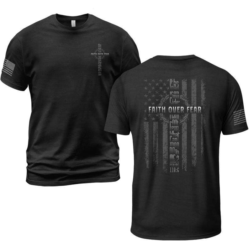 May include: Black t-shirt with a distressed American flag design on the back and a cross graphic on the front. The text "FAITH OVER FEAR" is prominently displayed. The shirt also features the text "the lord I can not hide I will fear what can man do to me" and "MC 2 118:6".