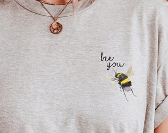Bee You T-Shirt | Funny bee shirt with slogan | Self-love statement | Unisex fun T-shirt