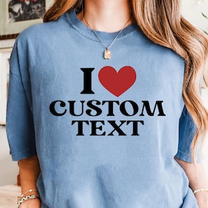 Custom I Love Shirt, Personalized Heart Name Tee, Funny I Love Text Shirt, Cute Custom Gift, Matching Couple Shirt, I Love Custom Name Heart