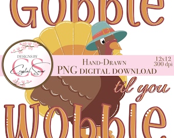 Gobble ’Til You Wobble PNG | Funny Thanksgiving Turkey Design | Fall Sublimation & Craft Print