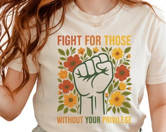 Comfort Colors Fight For Those Without Your Privilege Shirt - Social Justice Tee