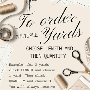 May include: A beige graphic with text that reads "To order multiple yards." Instructions are provided on how to order fabric, along with images of scissors, thread, and a measuring tape.