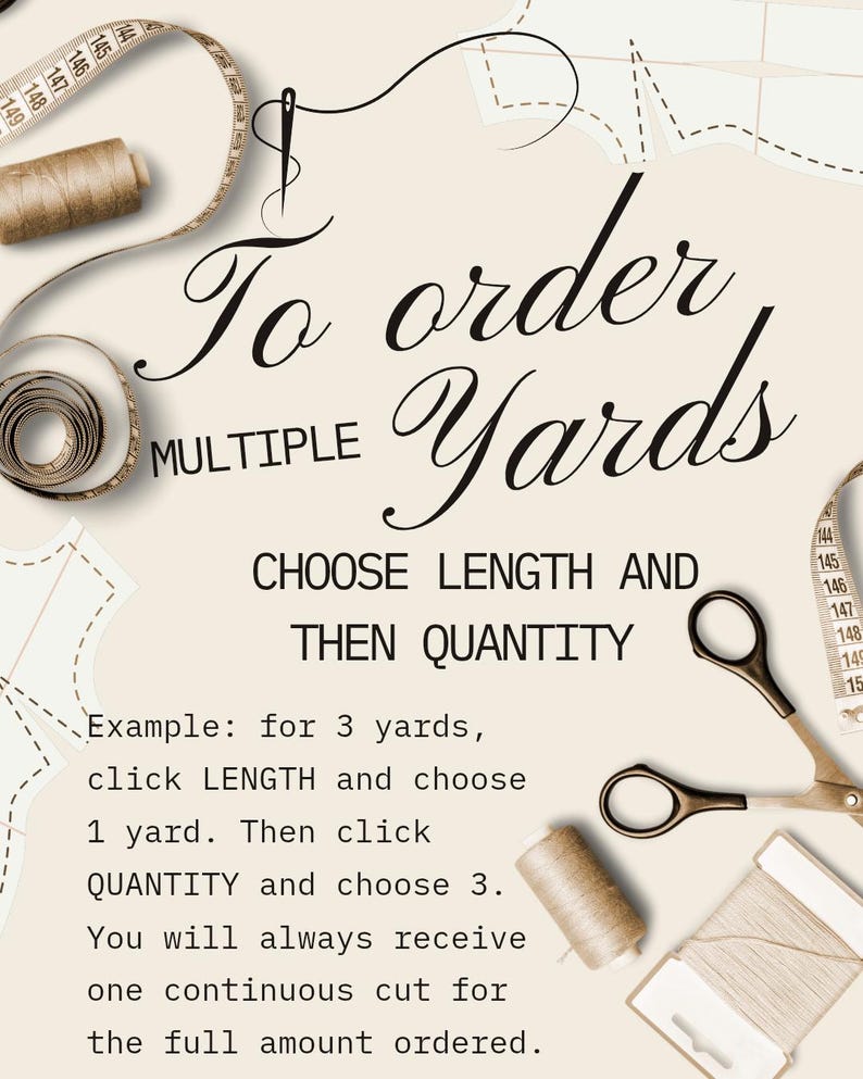 May include: A beige graphic with text that reads "To order multiple yards." Instructions are provided on how to order fabric, along with images of scissors, thread, and a measuring tape.