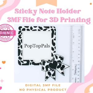 May include: A digital 3MF file for 3D printing a sticky note holder. The holder has a black and white cow print design, a bow, and the text "PopTopPals". Includes a ruler with inch measurements. The image also includes the text "Sticky Note Holder" and "DIGITAL 3MF FILE".
