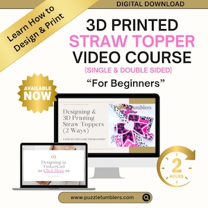 May include: Digital download for a 3D printed straw topper video course. The image shows a computer and laptop displaying the course content, with text that reads "3D Printed Straw Topper Video Course" and "For Beginners."