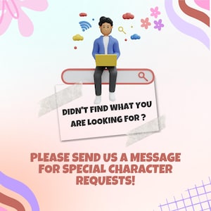 May include: A 3D illustration features a person sitting on a search bar, holding a yellow laptop. The image includes text that reads "DIDN'T FIND WHAT YOU ARE LOOKING FOR? PLEASE SEND US A MESSAGE FOR SPECIAL CHARACTER REQUESTS!" Decorative elements like clouds and flowers are also present.