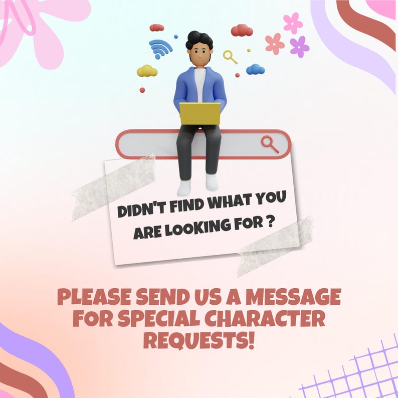 May include: A 3D illustration features a person sitting on a search bar, holding a yellow laptop. The image includes text that reads "DIDN'T FIND WHAT YOU ARE LOOKING FOR? PLEASE SEND US A MESSAGE FOR SPECIAL CHARACTER REQUESTS!" Decorative elements like clouds and flowers are also present.