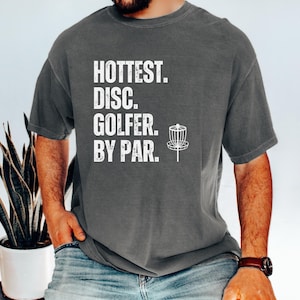 Hottest Disc Golfer By Par Shirt, Comfort Colors Shirt, Disc Golf Shirt, Funny Disc Golf Shirt, Gift for Dad, Father&#39;s Day Gift, Disc Golf