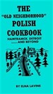 POLISH COOKBOOK Old Neighborhood RECIPES from Hamtramck, Detroit, and Beyond 