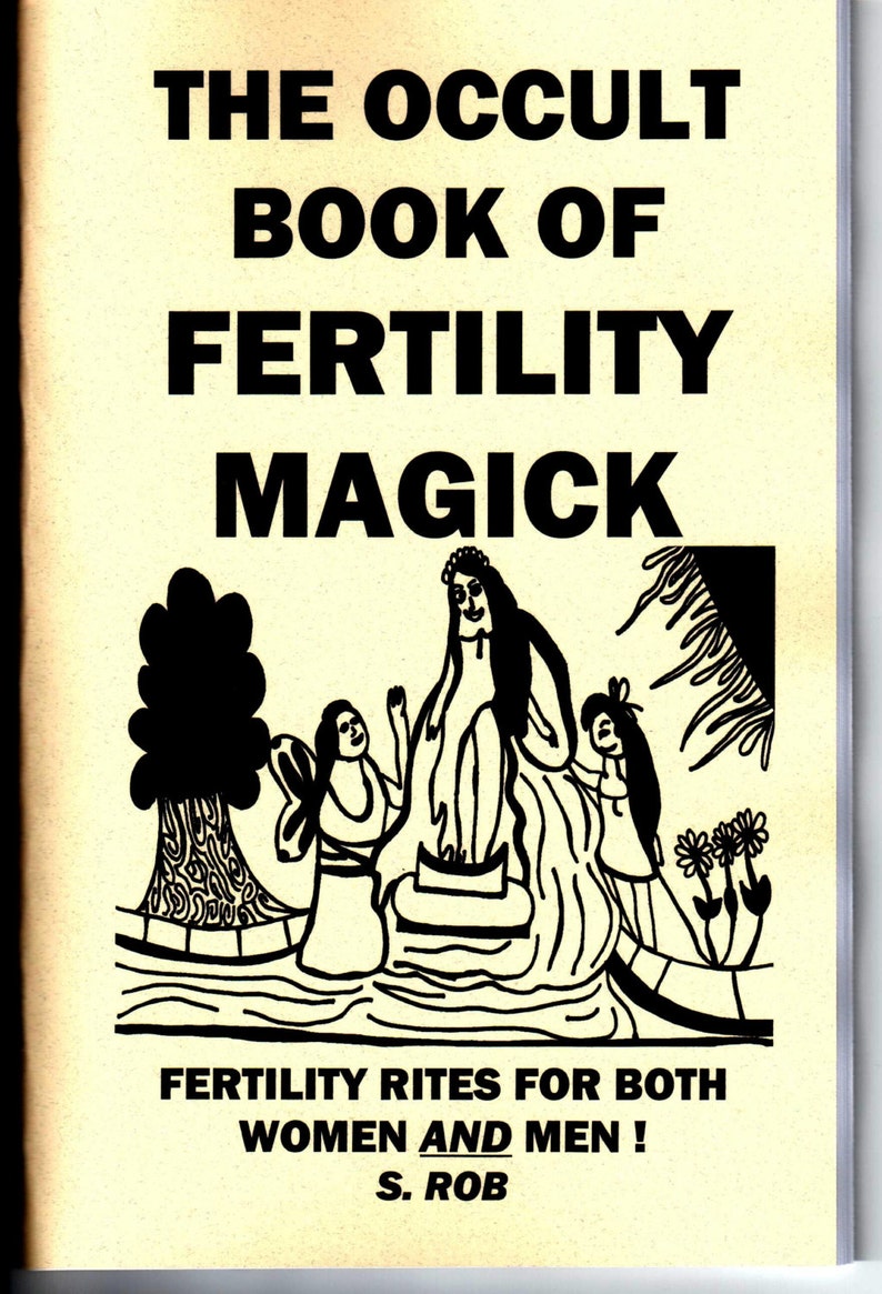 Peut inclure: Illustration en noir et blanc d'une couverture de livre avec le titre "The Occult Book of Fertility Magick". La couverture repr&eacute;sente une femme aux longs cheveux debout dans une rivi&egrave;re avec deux autres personnages. Le texte sous l'illustration indique "Fertility Rites for Both Women and Men! S. Rob"