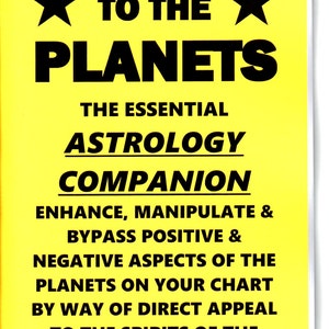 May include: A yellow book cover with black text that reads "Prayers to the Planets: The Essential Astrology Companion". The text continues, "Enhance, Manipulate & Bypass Positive & Negative Aspects of the Planets on Your Chart by Way of Direct Appeal to the Spirits of the Planets! S.ROB"