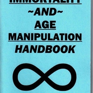 May include: A blue book with the title "~THE~ IMMORTALITY ~AND~ AGE MANIPULATION HANDBOOK" and an infinity symbol. The author is S. ROB.