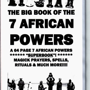 May include: Black and white cover of a book titled "The Big Book of the 7 African Powers". The book cover features a 64-page count, the title "SUPERBOOK!" and the text "Magick Prayers, Spells, Rituals & Much More!!!". The cover also features a row of small black figurines.
