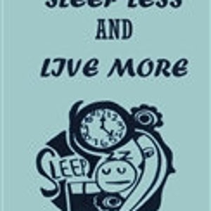 May include: A blue and white illustration of a clock, a sleeping person, and the word "SLEEP". The text "HOW TO SLEEP LESS AND LIVE MORE" is at the top of the image. The text "THE MONOPHASIC, BIPHASIC, AND POLYPHASIC SLEEP BIBLE!" is at the bottom of the image.