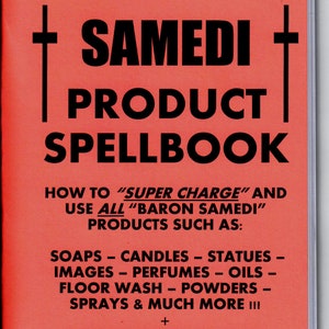 May include: A red book with black text that reads "BARON SAMEDI PRODUCT SPELLBOOK". The book explains how to "SUPER CHARGE" and use all "BARON SAMEDI" products such as soaps, candles, statues, images, perfumes, oils, floor wash, powders, sprays, and much more. It also includes instructions on how to make your own products. The book is by ZADOK THE MYSTIC.