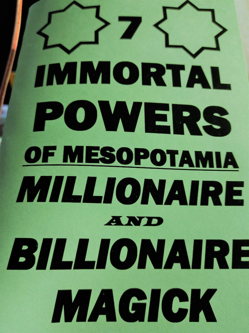 May include: A light green paper with black text that reads "7 Immortal Powers of Mesopotamia Millionaire and Billionaire Magick". Two star-shaped designs are at the top.