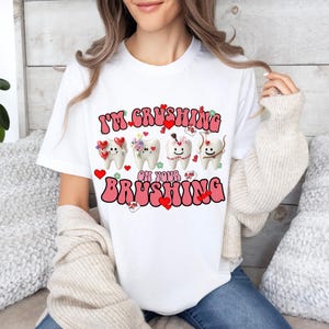 Funny Dentist Valentine&#39;s Shirt I&#39;m Crushing On Your Brushing,Dental hygienist Tee, Tooth Shirt, Cute Dental Tshirt,Dental Hygienist Tee