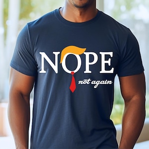 Nope Not Again Shirt, Funny Trump Shirt 2025, Funny Political Shirt, Trump Politics Shirt, Trump Design Tee, Funny Trump Hair & Tie Shirt