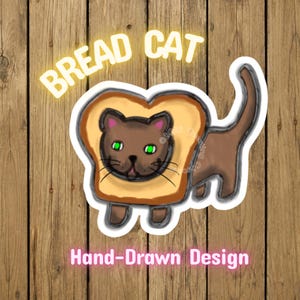 May include: A hand-drawn sticker featuring a brown cat with green eyes, integrated into a slice of bread. The words "BREAD CAT" are in a yellow, glowing font above the cat, and "Hand-Drawn Design" is below.