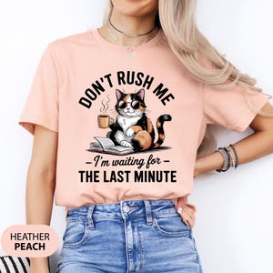 Don&#39;t Rush Me I&#39;m Waiting For The Last Minute Shirt, Funny Cat Graphic Tee, Sarcastic Gift For Girlfriend, Last Minute Gift, Cute Outfit