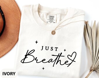 Comfort Colors Just Breathe Shirt, Hope Shirt, Motivational T-Shirt, Positive Shirt, Yoga Shirt, Positive Tee, Brunch Shirt, Meditation Gift
