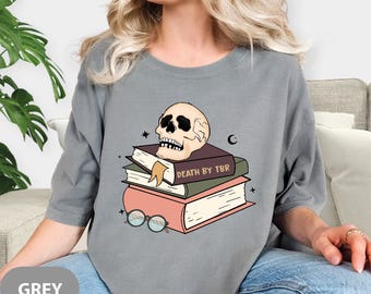 Comfort Colors® Death By TBR Books Shirt, Death By Tbr T-Shirt, Skull Skeleton Book Shirt, Gothic Book Shirt, Librarian Shirt, Bookish Shirt