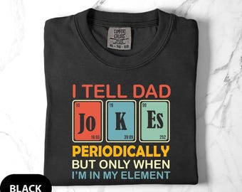 Comfort Colors® I Tell Dad Jokes Periodically But Only When I'm In My Element Shirt, Dad Jokes Shirt, Funny Dad Shirt, Father Shirt